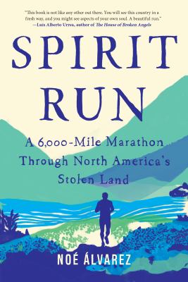 Spirit run : a 6,000-mile marathon through North America's stolen land /