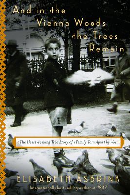 And in the Vienna woods the trees remain : the heartbreaking true story of a family torn apart by war /