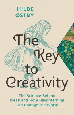 The key to creativity : the science behind ideas and how daydreaming can change the world /