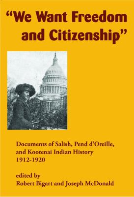 "We want freedom and citizenship" : documents of Salish, Pend d'Oreille, and Kootenai Indian history, 1912-1920 /