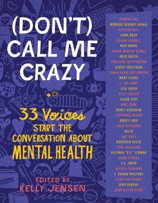 (Don't) call me crazy : 33 voices start the conversation about mental health /