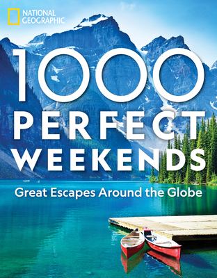 1,000 perfect weekends : great getaways around the globe.