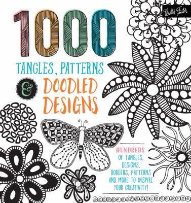 1,000 tangles, patterns & doodled designs : hundreds of tangles, designs, borders, patterns, and more to inspire your creativity!
