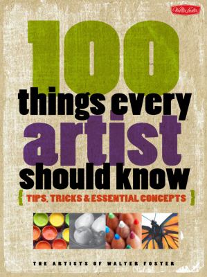 100 things every artist should know : tips, tricks & essential concepts.