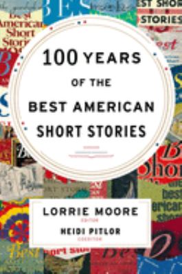 100 years of the best American short stories /