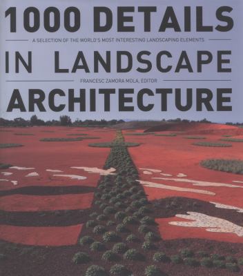 1000 details in landscape architecture : a selection of the world's most interesting landscaping elements /