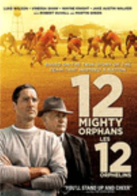 12 Mighty orphans [videorecording (DVD)] /