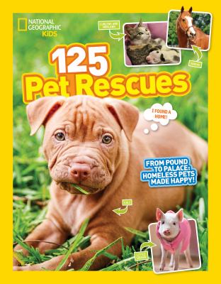 125 pet rescues : from pound to palace : homeless pets made happy! /