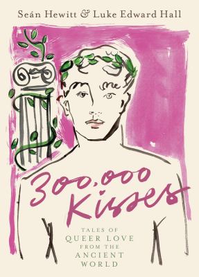 300,000 kisses : tales of queer love from the ancient world /
