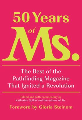 50 years of Ms. : the best of the pathfinding magazine that ignited a revolution /