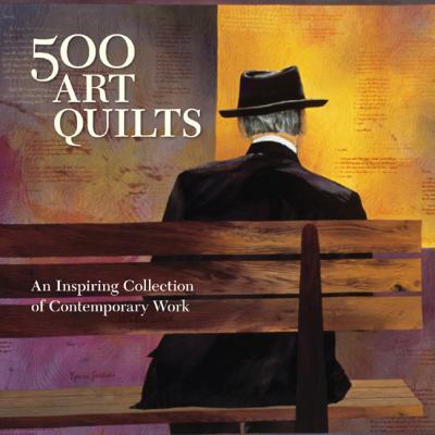 500 art quilts : an inspiring collection of contemporary work /