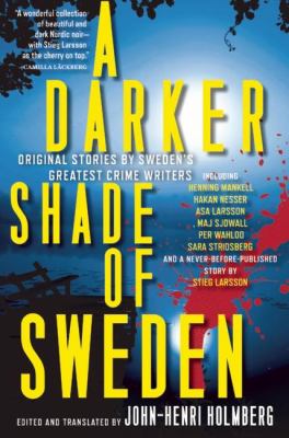 A darker shade of Sweden : original stories by Sweden's greatest crime writers /
