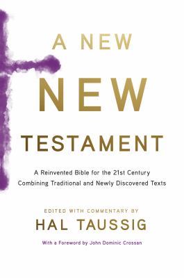 A new New Testament : a Bible for the twenty-first century, combining traditional and newly discovered texts /