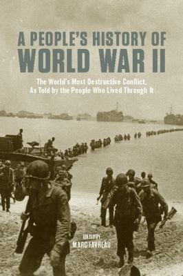 A people's history of World War II : the world's most destructive conflict, as told by the people who lived through it /