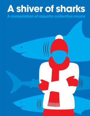 A shiver of sharks : a compilation of aquatic collective nouns.