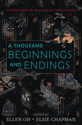 A thousand beginnings and endings : 15 retellings of Asian myths and legends /