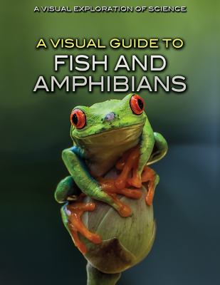 A visual guide to fish and amphibians /