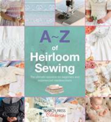 A-Z of heirloom sewing.