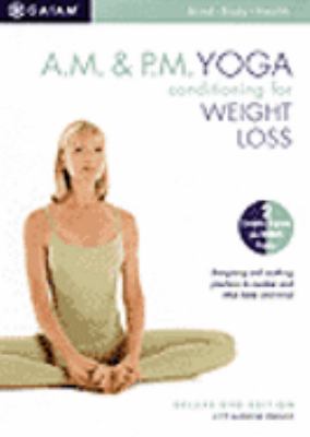 A.m. & p.m. yoga conditioning for weight loss [videorecording (DVD)] : with Suzanne Deason /
