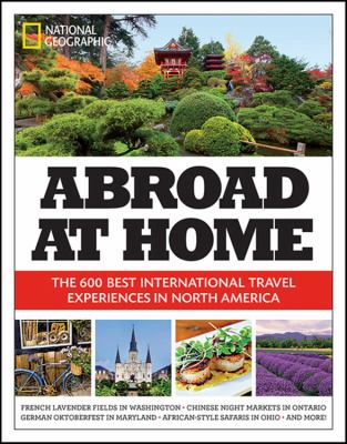 Abroad at home : the 600 best international travel experiences in North America.