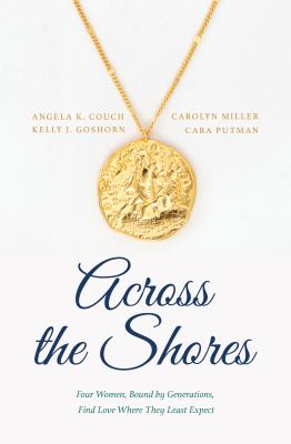 Across the shores [large type] : four women, bound by generations, find love where they least expect /