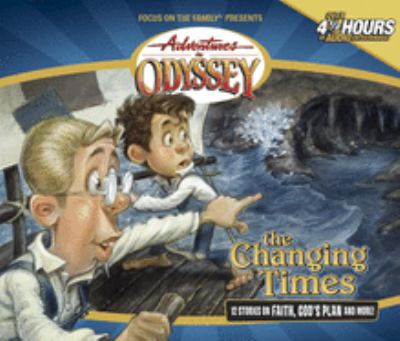 Adventures in Odyssey. Vol. 22, The changing times [compact disc].