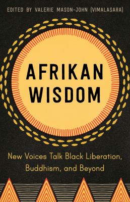 Afrikan Wisdom : new voices talk Black liberation, Buddhism, and beyond /