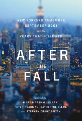 After the fall : New Yorkers remember September 2001 and the years that followed /