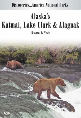 Alaska's Katmai, Lake Clark & Alagnak : [videorecording (DVD)] bears & fish /
