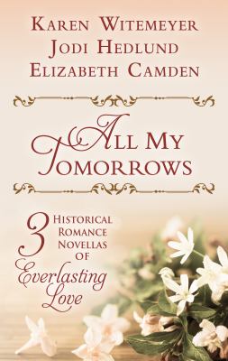 All my tomorrows [large type] : three historical romance novellas of everlasting love /