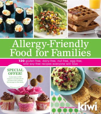 Allergy-friendly food for families : 120 gluten-free, dairy-free, nut-free, egg-free, and soy-free recipes everyone will love /