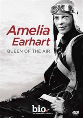 Amelia Earhart [videorecording (DVD)] : queen of the air /