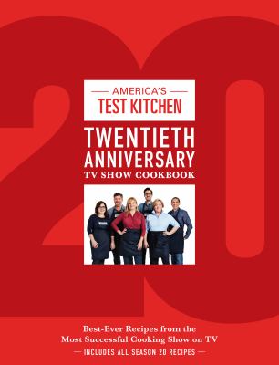 America's Test Kitchen twentieth anniversary TV show cookbook : best-ever recipes from the most successful cooking show on TV.