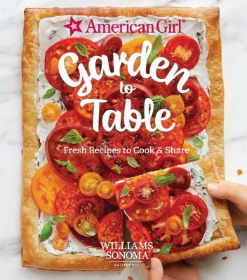 American Girl garden to table : fresh recipes to cook & share /