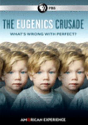 American experience. The eugenics crusade [videorecording (DVD)] : what's wrong with perfect? /
