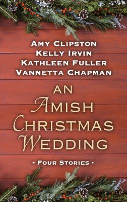 An Amish Christmas wedding : [large type] four stories /
