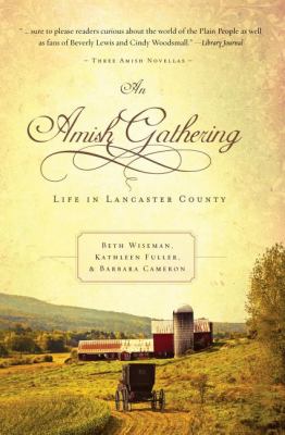 An Amish gathering : life in Lancaster County : three Amish novellas /