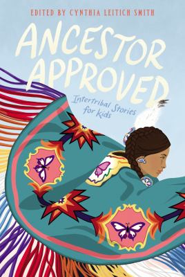 Ancestor approved : intertribal stories for kids /