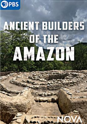 Ancient builders of the Amazon [videorecording (DVD)] /