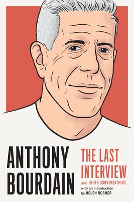 Anthony Bourdain : the last interview and other conversations /