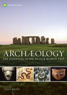 Archaeology : the essential guide to our human past /