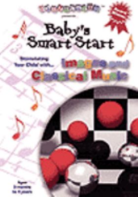 Baby's smart start : [videorecording (DVD)] : stimulating your child with images and classical music /