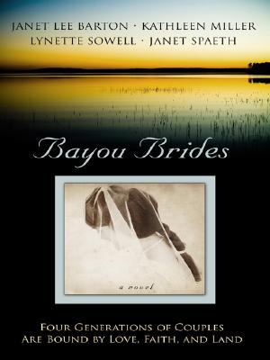 Bayou brides : [large type] : four generations of couples are bound by love, faith, and land /