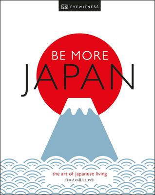 Be more Japan : the art of Japanese living /