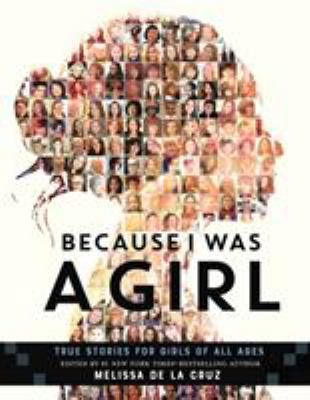 Because I was a girl : true stories for girls of all ages /