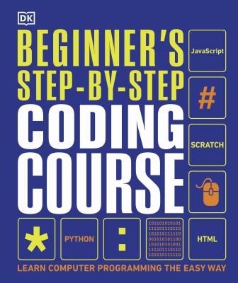 Beginner's step-by-step coding course : learn computer programming the easy way.