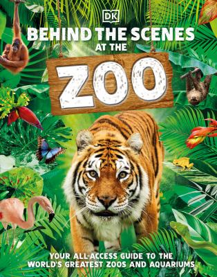 Behind the scenes at the zoo : your all-access guide to the world's greatest zoos and aquariums.