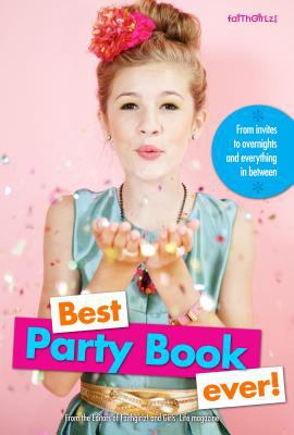 Best party book ever! : from invites to overnights and everything in between /