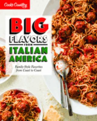 Big flavors from Italian America : family-style favorites from coast to coast /
