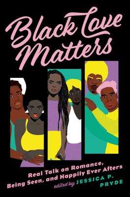 Black love matters : real talk on romance, being seen, and happy ever afters /